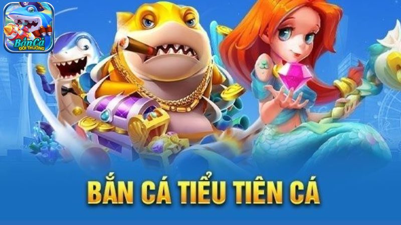 Giới thiệu tựa game bắn cá tiểu tiên cá tới game thủ